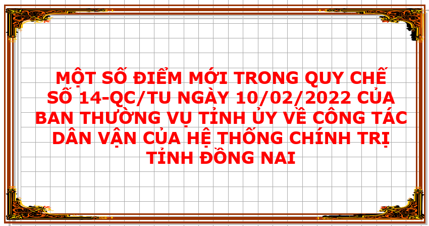 Một số điểm mới trong Quy chế số 14-QC/TU, ngày 10/02/2022 của Ban Thường vụ Tỉnh ủy về Công tác Dân vận của hệ thống chính trị (HTCT) tỉnh Đồng Nai 